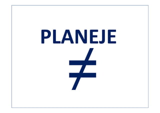 PLANEJE
 