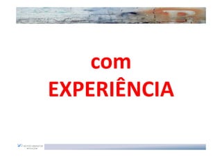 com
EXPERIÊNCIA
 