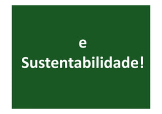 e
Sustentabilidade!
 
