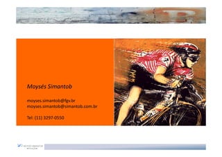 Moysés Simantob

moyses.simantob@fgv.br
moyses.simantob@simantob.com.br

Tel: (11) 3297-0550
 