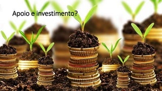 53
Apoio e investimento?
 