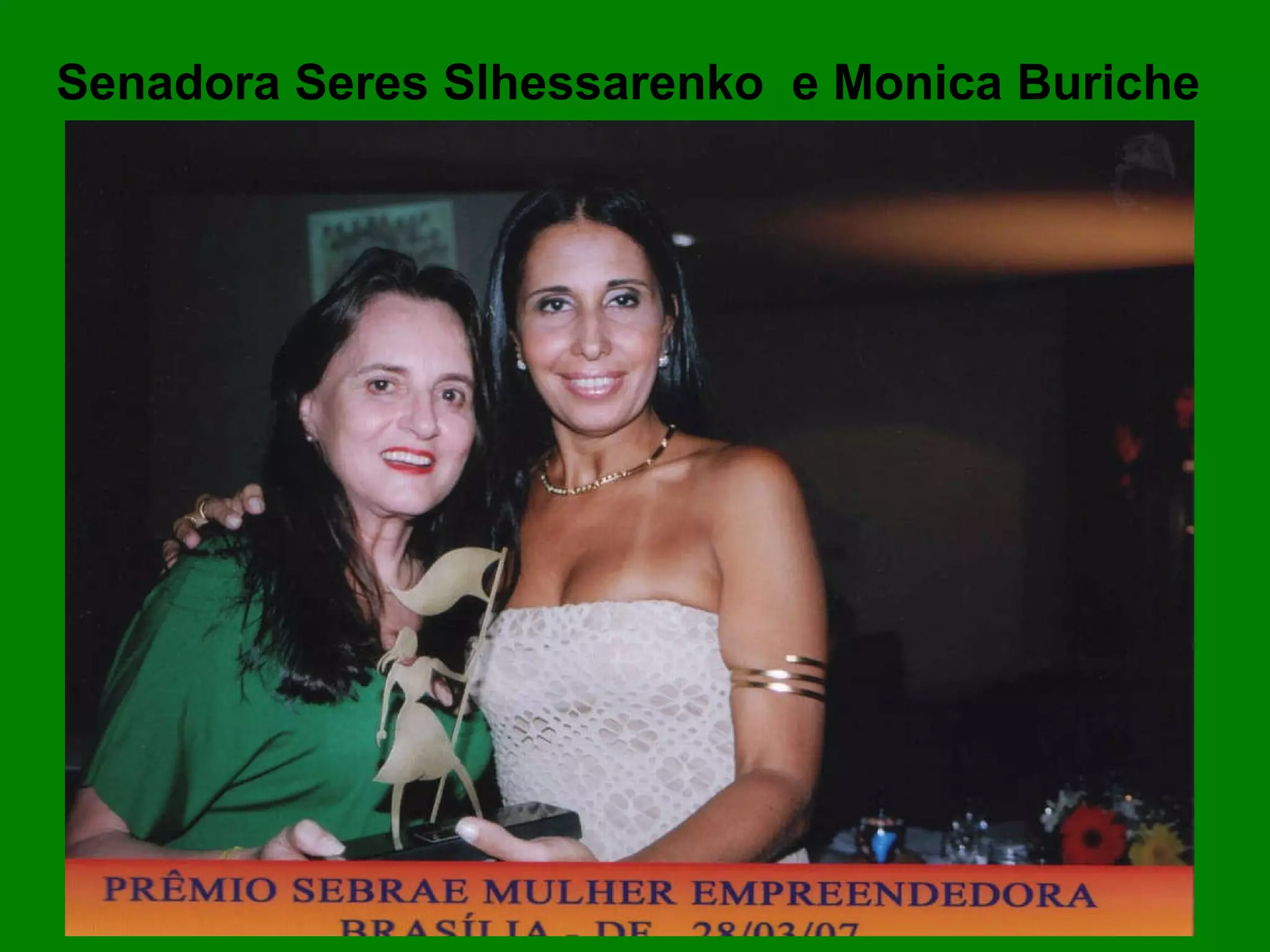 Senadora Seres Slhessarenko e Monica Buriche
