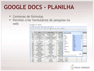 Centenas de fórmulas Permite criar formulários de pesquisa na web GOOGLE DOCS - PLANILHA 