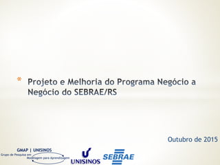 Modelagem para Aprendizagem
GMAP | UNISINOS
Grupo de Pesquisa em
Outubro de 2015
*
 