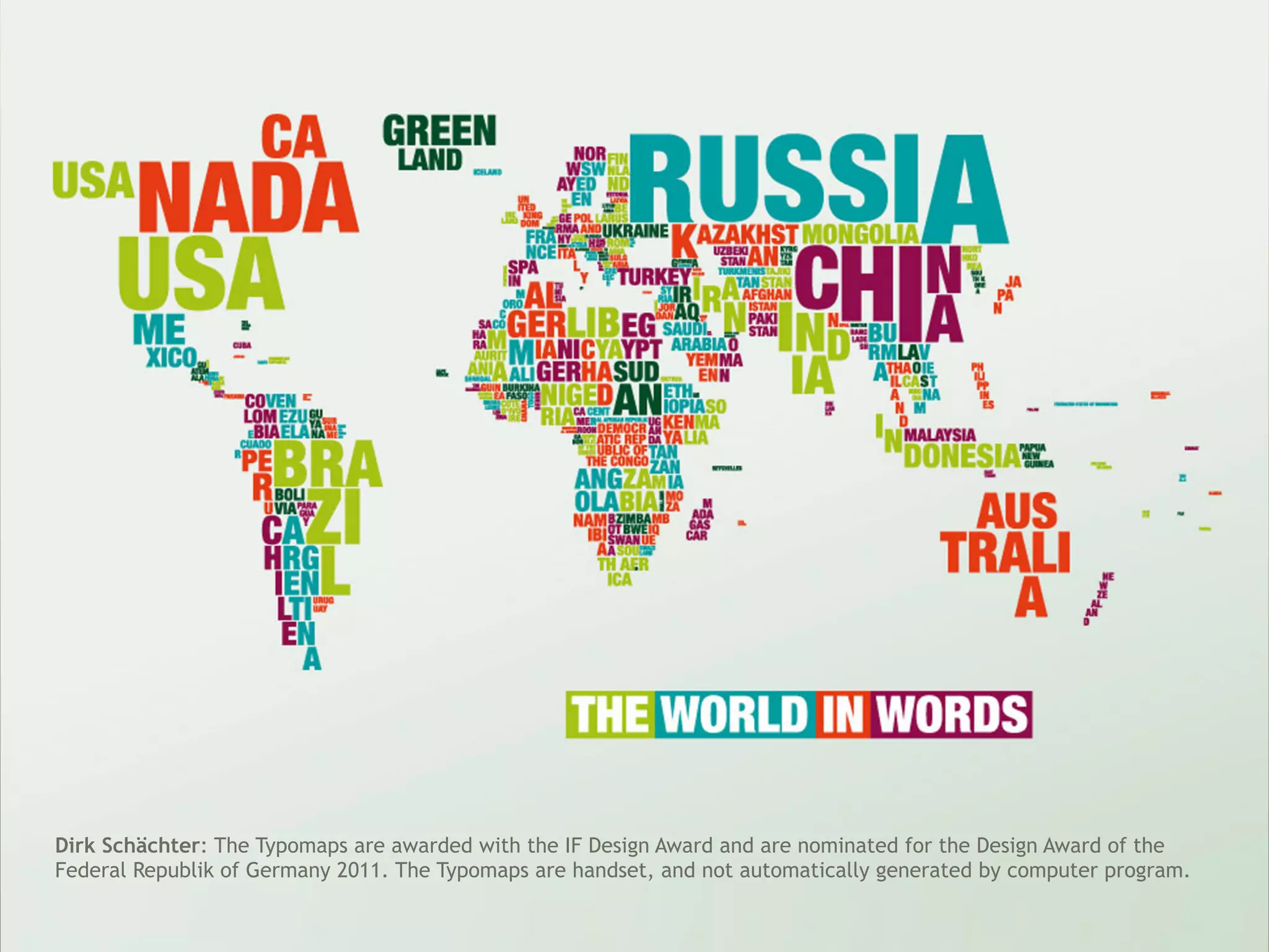 Dirk Schächter: The Typomaps are awarded with the IF Design Award and are nominated for the Design Award of the
Federal Republik of Germany 2011. The Typomaps are handset, and not automatically generated by computer program.
 