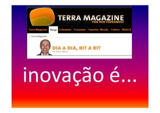 inovação é...
 