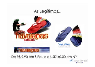 As Legítimas...
                Legítimas...




De R$ 9,90 em S.Paulo a USD 40.00 em NY
 