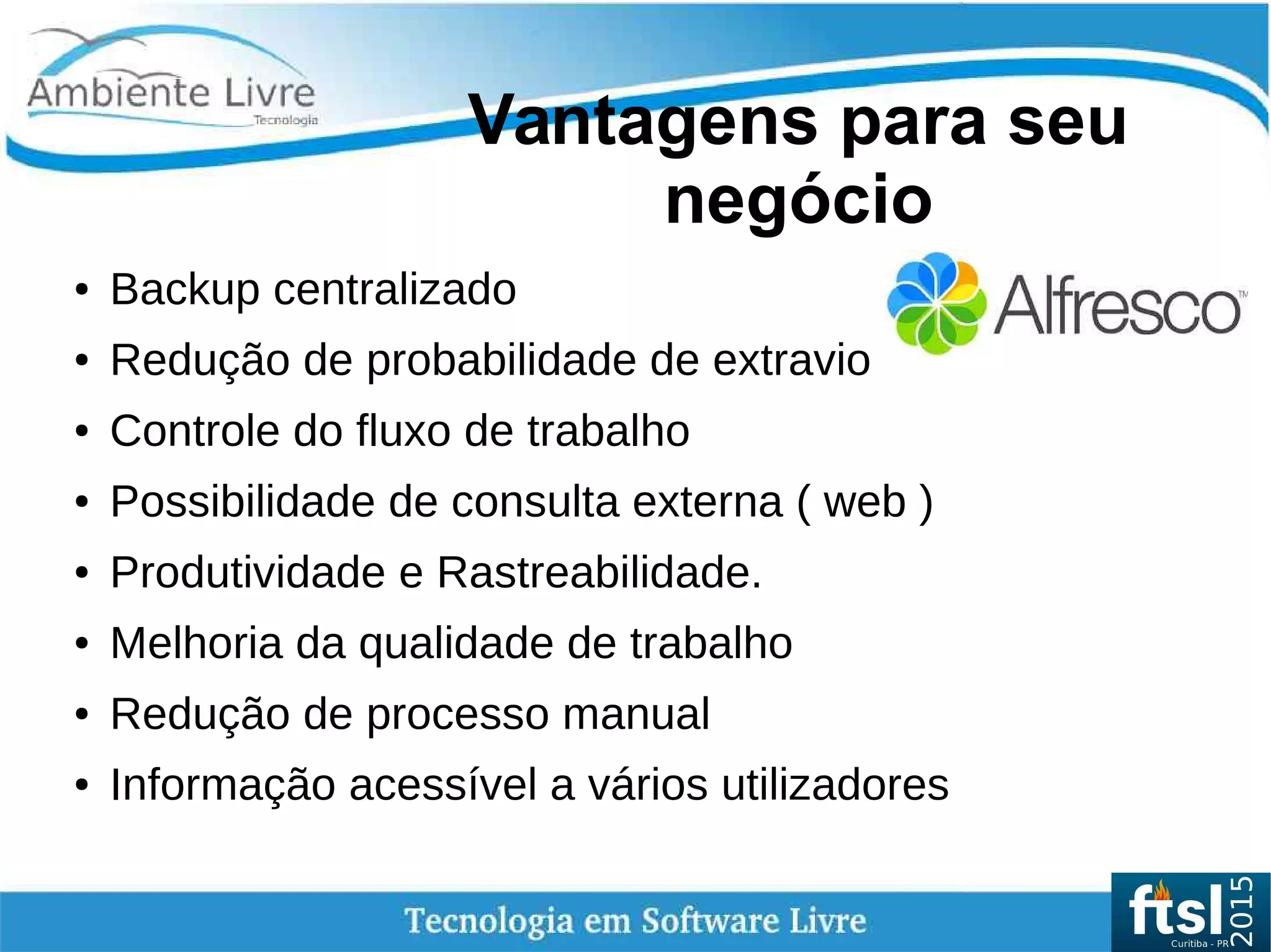    
Vantagens para seu
negócio
● Backup centralizado
● Redução de probabilidade de extravio
● Controle do fluxo de trabalho
● Possibilidade de consulta externa ( web )
● Produtividade e Rastreabilidade.
● Melhoria da qualidade de trabalho
● Redução de processo manual
● Informação acessível a vários utilizadores
 
