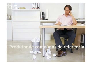 organizacional

Produtor de conteúdos de referência

 