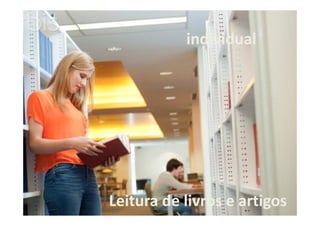 individual

Leitura de livros e artigos

 