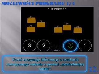 Uczeń otrzymuje informacje o rezultacie rozwiązanego zadania w postaci „uśmiechniętej minki”. 