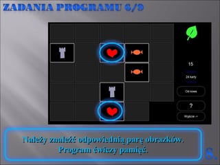 Należy znaleźć odpowiednią parę obrazków.  Program ćwiczy pamięć.  