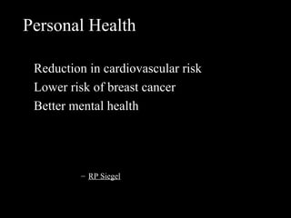 Pine Street Group
L.L.C.
Personal Health
Reduction in cardiovascular risk
Lower risk of breast cancer
Better mental health
– RP Siegel
 