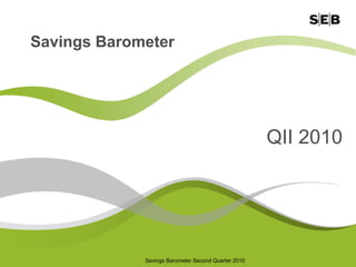 Savings Barometer




                                                     QII 2010




             Savings Barometer Second Quarter 2010
 