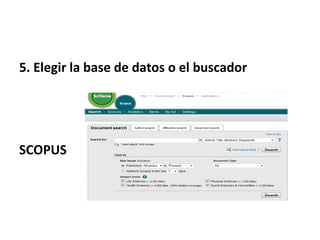 5. Elegir la base de datos o el buscador




SCOPUS
 