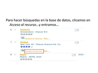 Para hacer búsquedas en la base de datos, clicamos en
  Acceso al recurso…y entramos…
 