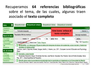 Recuperamos 64 referencias bibliográficas
sobre el tema, de las cuales, algunas traen
asociado el texto completo
Este icono enlaza al
texto completo
 