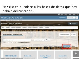 Haz clic en el enlace a las bases de datos que hay
debajo del buscador…
 