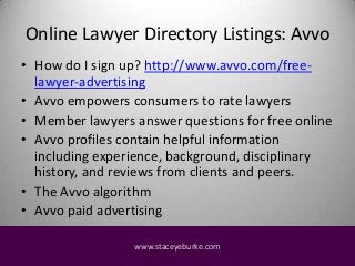 Online Lawyer Directory Listings: Avvo
• How do I sign up? http://www.avvo.com/freelawyer-advertising
• Avvo empowers cons...