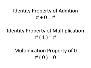 Identity Property of Addition# + 0 = #Identity Property of Multiplication# ( 1 ) = #Multiplication Property of 0# ( 0 ) = 0