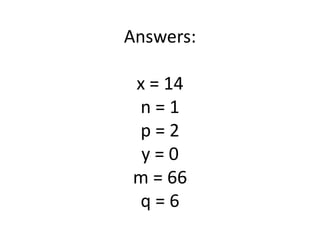 Answers:x = 14n = 1p = 2y = 0m = 66q = 6