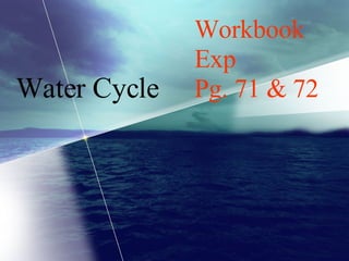 Water Cycle Workbook Exp  Pg. 71 & 72 