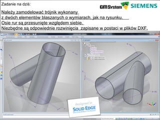 Zadanie na dziś:

Należy zamodelować trójnik wykonany
z dwóch elementów blaszanych o wymiarach, jak na rysunku.
Osie rur są przesunięte względem siebie.
Niezbędne są odpowiednie rozwinięcia zapisane w postaci w plików DXF.




    slajd 2
 