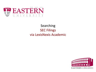 Searching
SEC Filings
via LexisNexis Academic
 