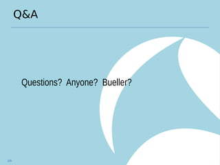 Q&A
Questions? Anyone? Bueller?
109
 