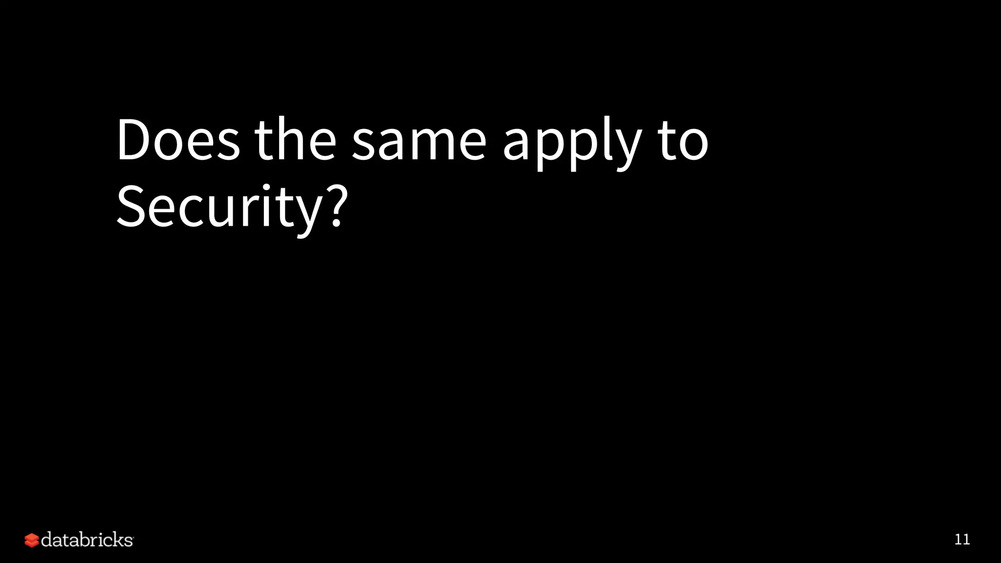 11
Does the same apply to
Security?
 
