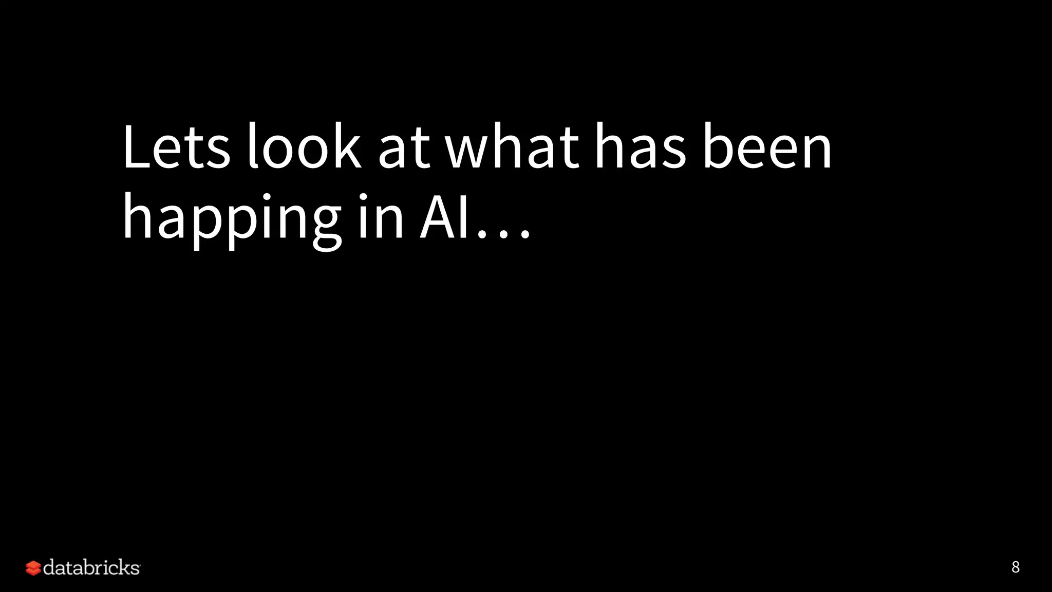 8
Lets look at what has been
happing in AI…
 