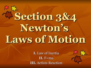 Section 3&4 Newton’s  Laws of Motion I.  Law of Inertia II.  F=ma III.  Action-Reaction 