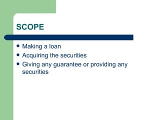 SCOPE Making a loan Acquiring the securities Giving any guarantee or providing any securities 