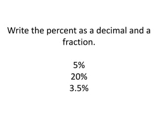 Write the percent as a decimal and a fraction.5%20%3.5%