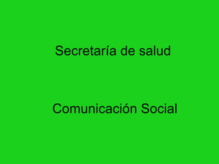 Secretaría de salud    Comunicación Social 