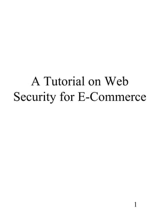 1
A Tutorial on Web
Security for E-Commerce
 