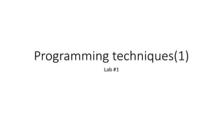 Programming techniques(1)
Lab #1
 