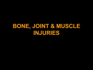 BONE, JOINT & MUSCLE
INJURIES
 