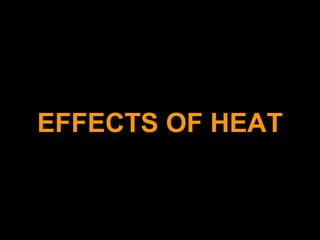 EFFECTS OF HEAT
 