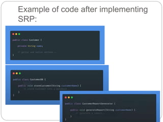 Example of code after implementing
SRP:
 