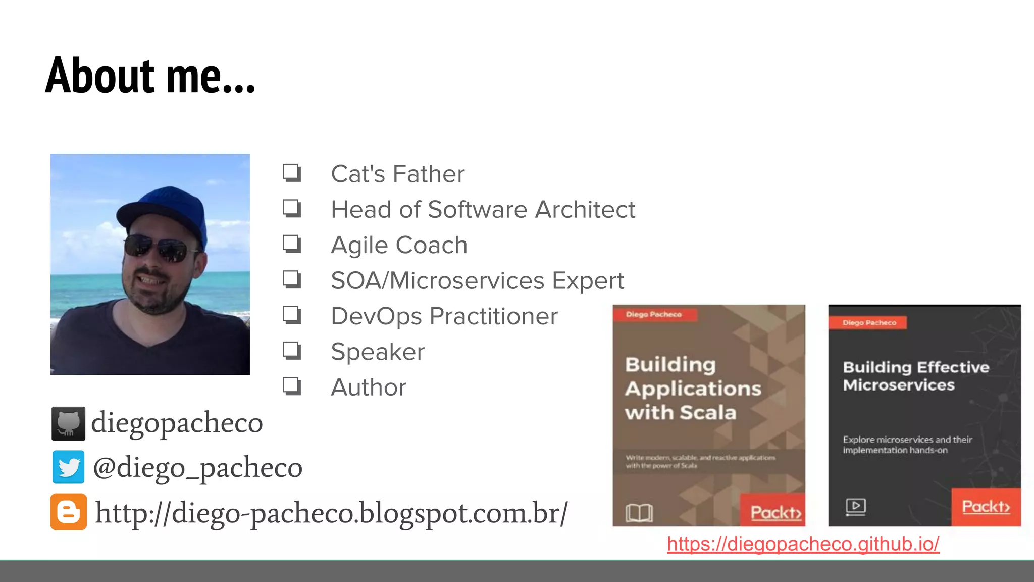@diego_pacheco
❏ Cat's Father
❏ Head of Software Architect
❏ Agile Coach
❏ SOA/Microservices Expert
❏ DevOps Practitioner
❏ Speaker
❏ Author
diegopacheco
http://diego-pacheco.blogspot.com.br/
About me...
https://diegopacheco.github.io/
 