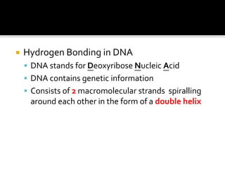 Importance of Hydrogen Bonding in Physical PhenomenaDimerization of Carboxylic AcidIt happens when carboxylic acids are dissolved in non-polar solvents or in vapour stateE.g. Ethanoic acid (CH3COOH)Ethanoic acid molecules formdimers through the formationof intermolecular hydrogenbonds