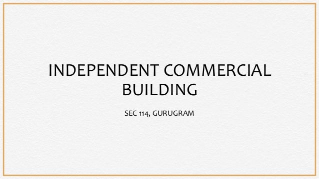 INDEPENDENT COMMERCIAL
BUILDING
SEC 114, GURUGRAM
 