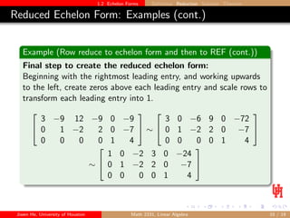 1.2 Echelon Forms Definition Reduction Solution Theorem
Reduced Echelon Form: Examples (cont.)
Example (Row reduce to eche...