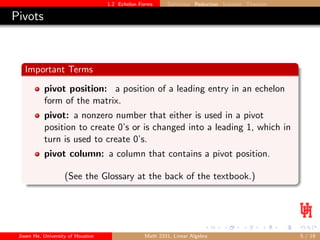 1.2 Echelon Forms Definition Reduction Solution Theorem
Pivots
Important Terms
pivot position: a position of a leading ent...