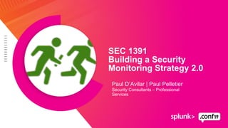 Paul D’Avilar | Paul Pelletier
Security Consultants – Professional
Services
SEC 1391
Building a Security
Monitoring Strategy 2.0
 
