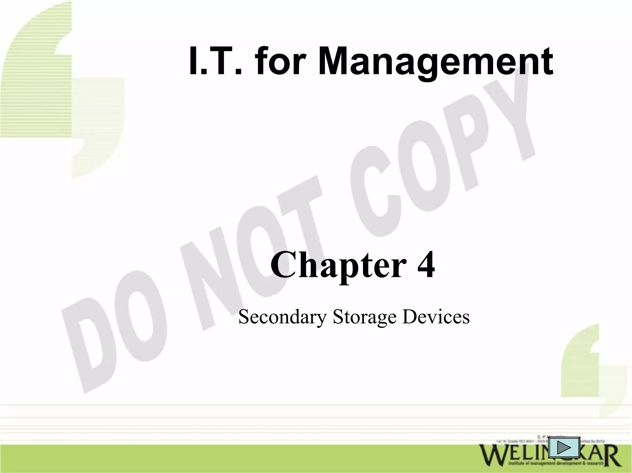 I.T. for Management




     Chapter 4
  Secondary Storage Devices
 