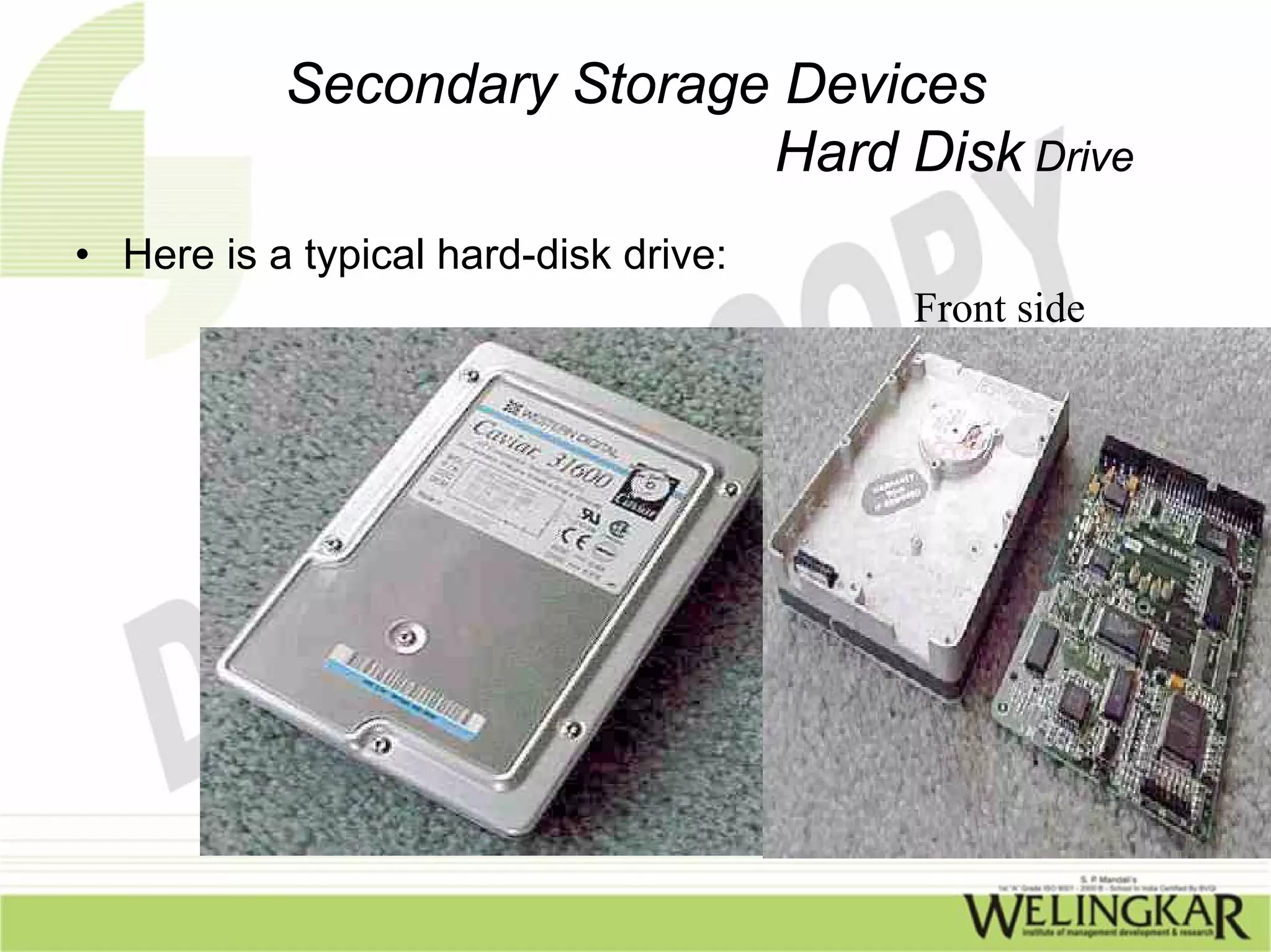 Secondary Storage Devices
                            Hard Disk Drive
• Here is a typical hard-disk drive:
                                       Front side
 
