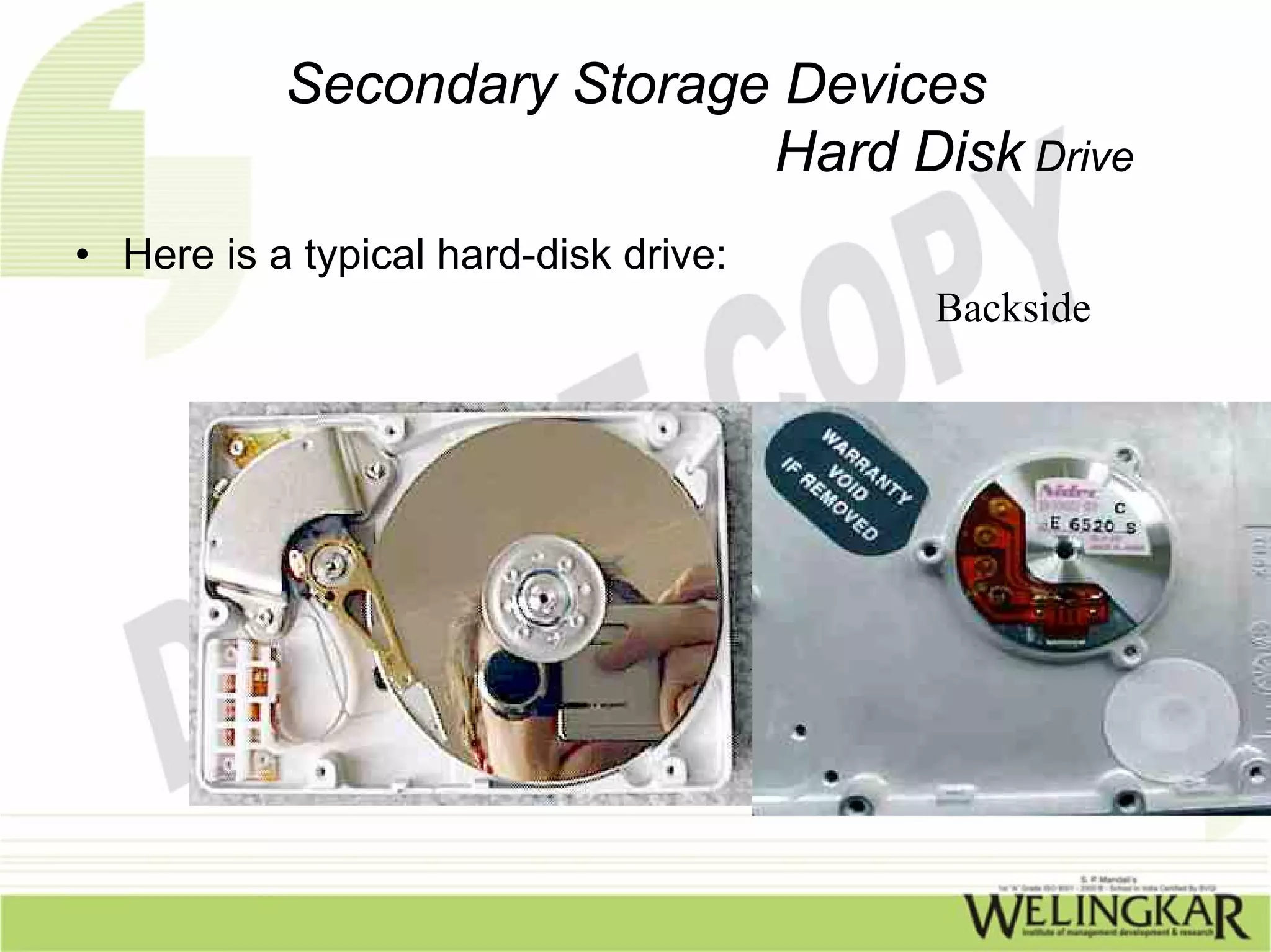 Secondary Storage Devices
                            Hard Disk Drive
• Here is a typical hard-disk drive:
                                       Backside
 