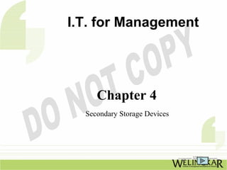 I.T. for Management




     Chapter 4
  Secondary Storage Devices
 